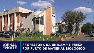 Professora da Unicamp é presa por furto de material biológico | Jornal da Noite