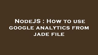 NodeJS : How to use google analytics from jade file