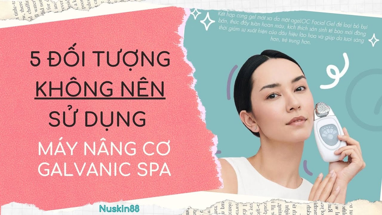 nuskin คือ  Update  5 Đối Tượng KHÔNG NÊN Sử Dụng Máy Nâng Cơ Galvanic Spa Nuskin 2020 | 083.551.9999