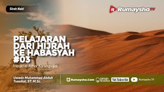 Sirah Nabawiyah : Pelajaran dari Hijrah ke Habasyah #03 - Ustadz M Abduh Tuasikal