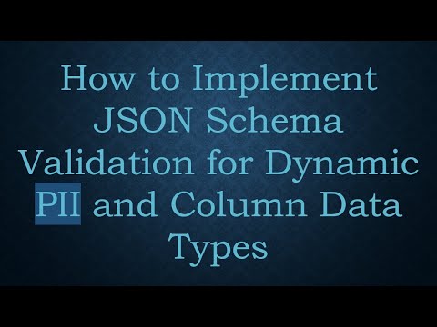 How to Implement JSON Schema Validation for Dynamic PII and Column Data Types