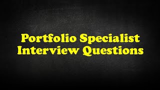 Portfolio Specialist Interview Questions
