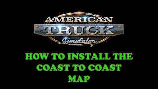 American Truck Simulator  How to install the Coast to Coast map