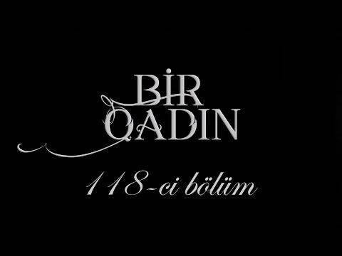 Bir Qadın (118-ci bölüm)