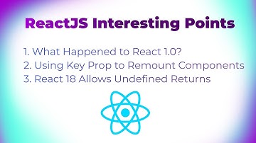 Facts About React: Mystery of Version 1.0, Remounting with Key Prop, Undefined Returns in React 18
