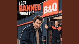 I Got Banned From The B&Q