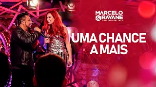 Marcelo & Rayane - Uma Chance a Mais  - DVD A Paixão Continua