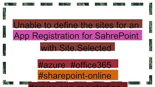Unable to define the sites for an App Registration for SahrePoint with Site.Selected