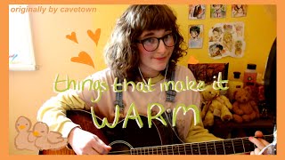 things that make it warm - cavetown (a cover by me!)