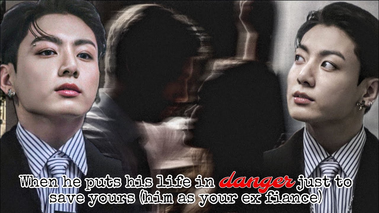 Когда он рискует своей жизнью, чтобы спасти твою (его как твоего бывшего жениха) [Jk ff] [Jk Ones...
