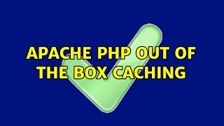 Apache PHP out of the box caching (3 Solutions!!)