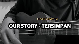 OUR STORY - TERSIMPAN ( cover ukulele ) by Windy Music