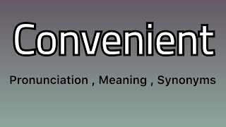 Convenient meaning - Convenient pronunciation - Convenient example - Convenient synonyms