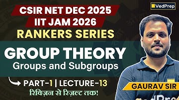 CSIR NET Dec 2025 | IIT JAM 2026 | Rankers Series | Group Theory – Groups & Subgroups (Part–1)