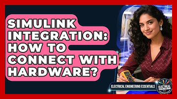 Simulink Integration: How To Connect With Hardware? - Electrical Engineering Essentials