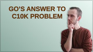 Softwareengineering: Go’s answer to c10k problem