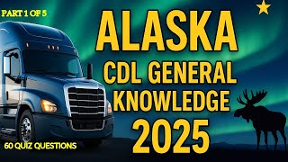 Alaska CDL General Knowledge 2025 Practice Test Part_01