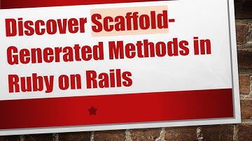 Discover Scaffold-Generated Methods in Ruby on Rails