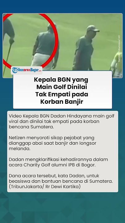 HEBOH KEPALA BGN Main Golf saat Pejabat Lain Kunjungi Sumatera, Begini Klarifikasi Dadan