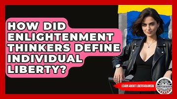 How Did Enlightenment Thinkers Define Individual Liberty? - Learn About Libertarianism