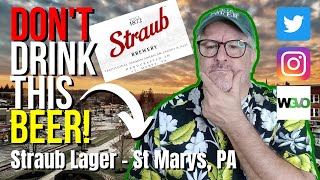 DON'T DRINK THIS BEER!...Straub Lager