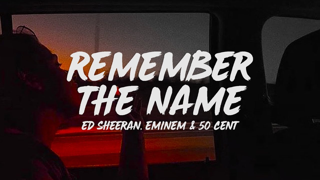 Ed Sheeran Remember The Name Lyrics Feat Eminem 50 Cent Youtube