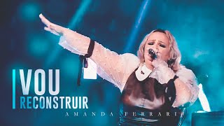 Video thumbnail of "VOU RECONSTRUIR - AMANDA FERRARI"