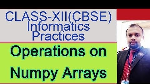 Operations on NumPy arrays | CBSE XII-IP Topic | English Tutorial | | Vlog:49