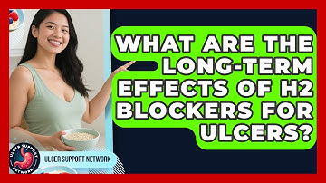 What Are The Long-term Effects Of H2 Blockers For Ulcers? - Ulcer Support Network