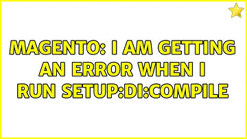 Magento: I am getting an error when i run setup:di:compile (2 Solutions!!)