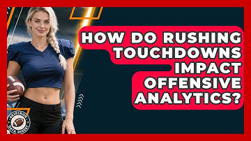 How Do Rushing Touchdowns Impact Offensive Analytics? - Gridiron Data Digest