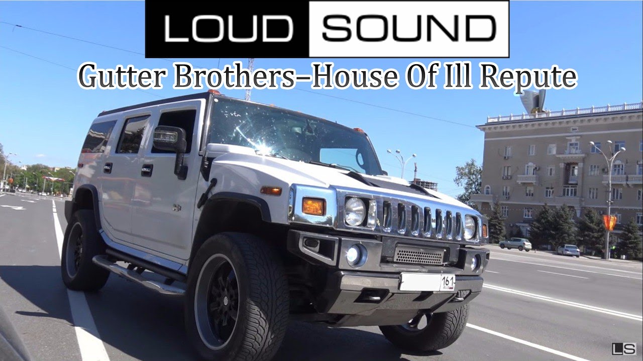 LOUD SOUND | Hummer | Gutter Brothers–House Of Ill Repute