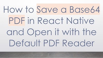 How to Save a Base64 PDF in React Native and Open it with the Default PDF Reader