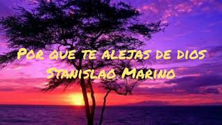 Por que te alejas de Dios - Stanislao Marino - Video de letras Alabanza de edificación para tu vida