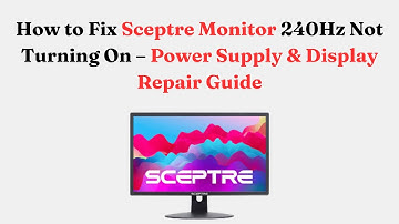 How to Fix Sceptre Monitor 240Hz Not Turning On – Power Supply & Display Repair Guide