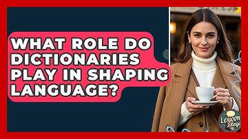 What Role Do Dictionaries Play In Shaping Language? - Lexicon Lounge