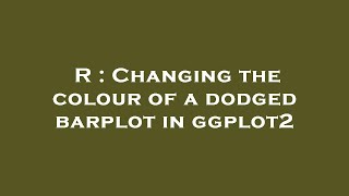 R : Changing the colour of a dodged barplot in ggplot2