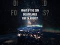 What If the Sun Disappeared for 24 Hours?