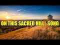 On This Sacred Hill | Song