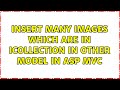 insert many images which are in icollection in other model in asp mvc (3 Solutions!!)