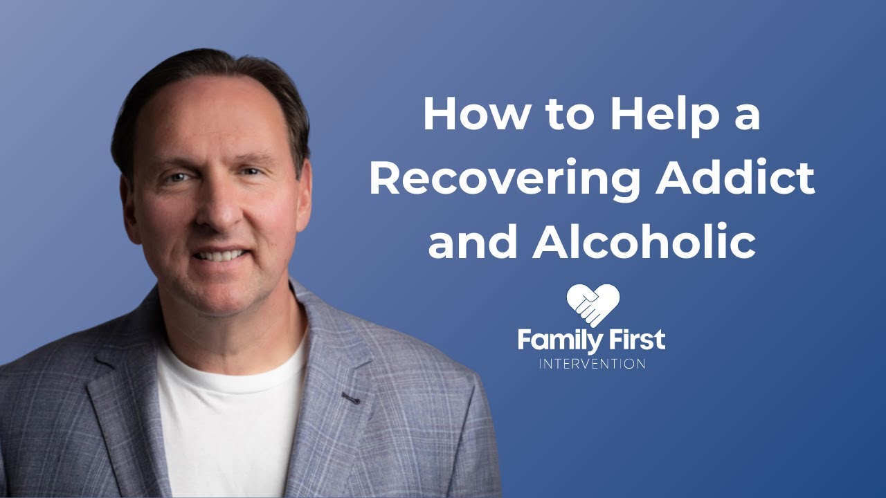 How to Help a Recovering Addict and Alcoholic - YouTube