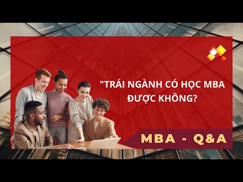 Video Trái Ngành Liệu Có Học Được MBA? | MBA FAQ #2 - youtube
