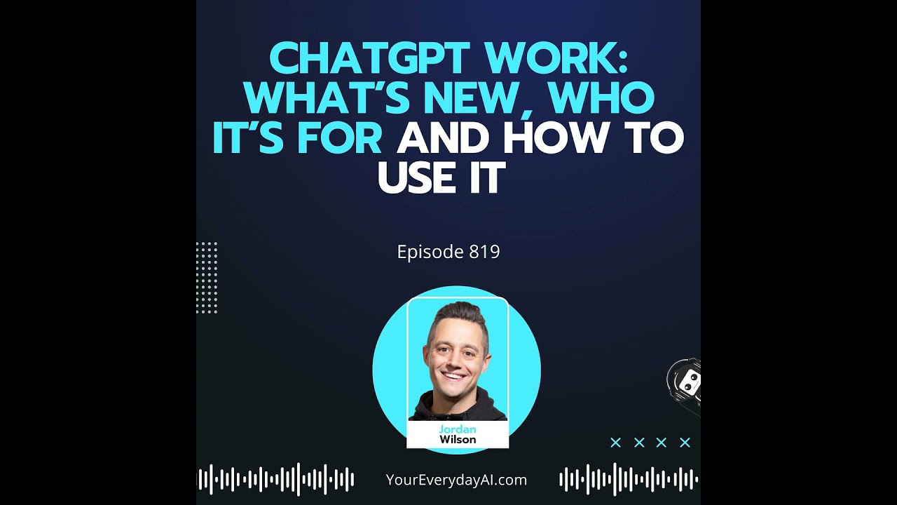 Ep 819: ChatGPT Work: What’s New, Who It’s For and How to Use It