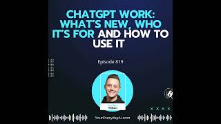 Ep 819: ChatGPT Work: What’s New, Who It’s For and How to Use It Ep 819: ChatGPT Work: What’s New, Who It’s For and How to Use It