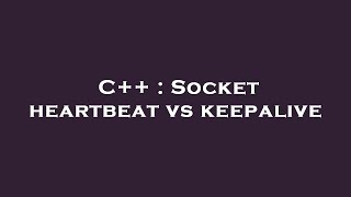C++ : Socket heartbeat vs keepalive screenshot 3