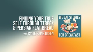 Kylie Raine Olsen | Finding Your True Self Through TTRPGs & Persian Flat Bread