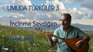 İsmail Kaya - İncinme Sevdiğim [Güvercin Müzik ©]