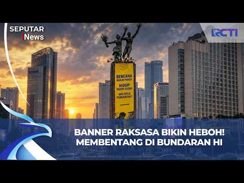 GEGER BUNDARAN HI! Spanduk Raksasa Dibentangkan Jelang Demo Mahasiswa