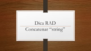 Dica RAD - Concatenar String