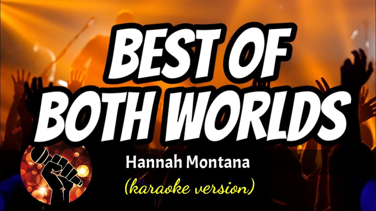 BEST OF BOTH WORLDS - HANNAH MONTANA (karaoke version)
